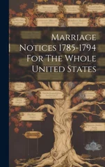 Marriage Notices 1785-1794 For The Whole United States