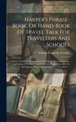 Harper's Phrase-book, Or Hand-book Of Travel Talk For Travellers And Schools