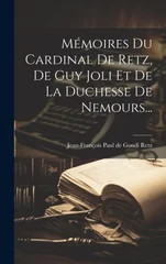 Memoires Du Cardinal De Retz, De Guy Joli Et De La Duchesse De Nemours...