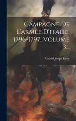 Campagne De L'armee D'italie, 1796-1797, Volume 3...