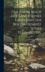 Der Rhein, nach der Lange seines Laufs und der Beschaffenheit seines Strombettes.