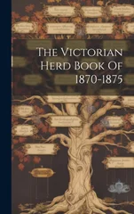 The Victorian Herd Book Of 1870-1875