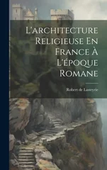 L'architecture Religieuse En France A L'epoque Romane