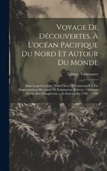 Voyage De Decouvertes, A L'ocean Pacifique Du Nord Et Autour Du Monde