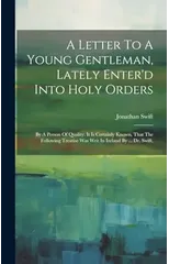 A Letter To A Young Gentleman, Lately Enter'd Into Holy Orders