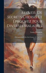 Recueil De Secrets Choisis Et Eprouvez Pour Diverses Maladies