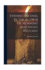 Evening Incense, By The Author Of 'morning And Night Watches'