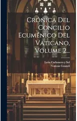 Cronica Del Concilio Ecumenico Del Vaticano, Volume 2...