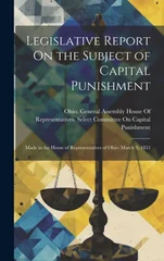 Legislative Report On the Subject of Capital Punishment