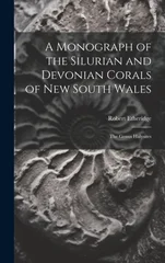 A Monograph of the Silurian and Devonian Corals of New South Wales