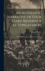An Authentic Narrative of Four Years' Residence at Tongataboo
