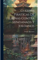 Guerras Piraticas De Filipinas Contra Mindanaos Y Joloanos