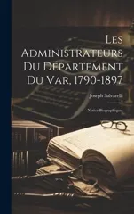 Les Administrateurs Du Departement Du Var, 1790-1897