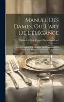 Manuel Des Dames, Ou, L'art De L'elegance