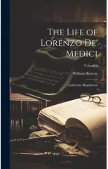 The Life of Lorenzo De' Medici