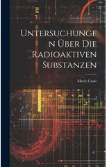 Untersuchungen UEber Die Radioaktiven Substanzen