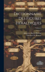 Dictionnaire Des Figures Heraldiques; Volume 6