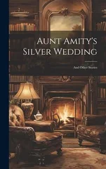 Aunt Amity's Silver Wedding