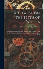 A Treatise On the Teeth of Wheels