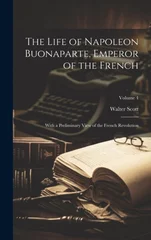 The Life of Napoleon Buonaparte, Emperor of the French