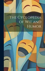 The Cyclopedia of Wit and Humor