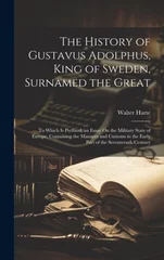 The History of Gustavus Adolphus, King of Sweden, Surnamed the Great