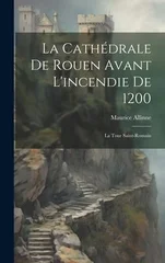 La Cathedrale De Rouen Avant L'incendie De 1200