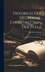 Friedrich der Siegreiche, Churfurst von der Pfalz