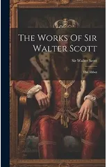 The Works Of Sir Walter Scott