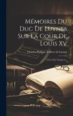 Memoires Du Duc De Luynes Sur La Cour De Louis Xv