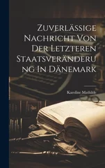 Zuverlassige Nachricht Von Der Letzteren Staatsveranderung In Danemark