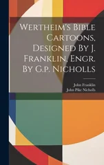 Wertheim's Bible Cartoons, Designed By J. Franklin, Engr. By G.p. Nicholls