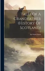 Tales Of A Grandfather (history Of Scotland)