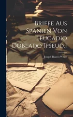 Briefe Aus Spanien Von Leucadio Doblado [pseud.]