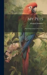 My Pets; Real Happenings in My Aviary