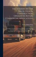 The Modern Motor Truck, Design, Construction, Operation, Repair, Commercial Applications