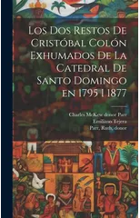 Los dos restos de Cristobal Colon exhumados de la Catedral de Santo Domingo en 1795 i 1877