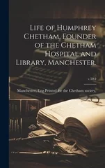 Life of Humphrey Chetham, Founder of the Chetham Hospital and Library, Manchester.; v.50
