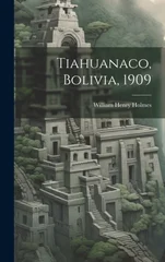 Tiahuanaco, Bolivia, 1909