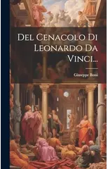Del Cenacolo Di Leonardo Da Vinci...