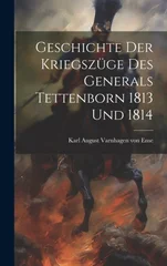 Geschichte Der Kriegszuge Des Generals Tettenborn 1813 Und 1814