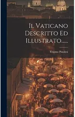 Il Vaticano Descritto Ed Illustrato......