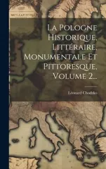 La Pologne Historique, Litteraire, Monumentale Et Pittoresque, Volume 2...
