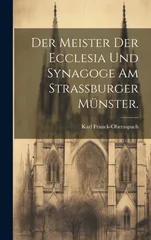 Der Meister der Ecclesia und Synagoge am Strassburger Munster.