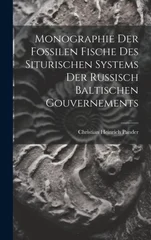 Monographie der Fossilen Fische des siturischen Systems der russisch baltischen Gouvernements
