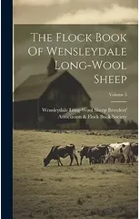 The Flock Book Of Wensleydale Long-wool Sheep; Volume 5