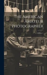 The American Amateur Photographer; Volume 1