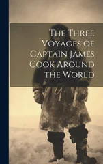 The Three Voyages of Captain James Cook Around the World
