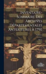 Inventaire-Sommaire Des Archives Departementales Anterieures A 1790