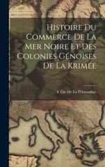 Histoire Du Commerce De La Mer Noire Et Des Colonies Genoises De La Krimee